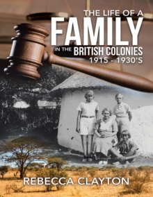 The Life of a Family In the British Colonies 1915 - 1930's