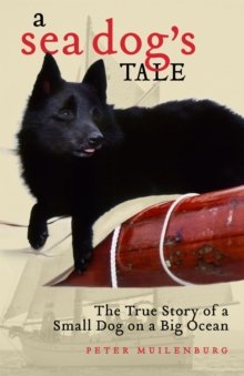 A Sea Dog's Tale : The True Story of a Small Dog on a Big Ocean