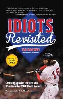 Idiots Revisited : Catching Up with the Red Sox Who Won the 2004 World Series