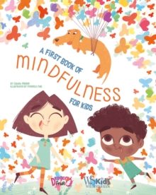 A First Book of Mindfulness : Kids Mindfulness Activities, Deep Breaths, and Guided Meditation for Ages 5-8