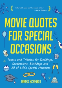 Movie Quotes for Special Occasions : Toasts and Tributes for Weddings, Graduations, Birthdays and All of Life's Special Moments