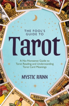 The Fools Guide To Tarot : A No-Nonsense Guide To Tarot Reading And Understanding Tarot Card Meanings