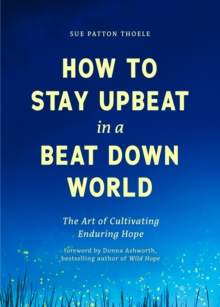 How to Stay Upbeat in a Beat Down World