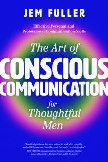 The Art of Conscious Communication for Thoughtful Men