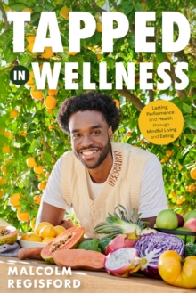 Tapped In Wellness : An Introduction Into Performance, Health And Mindful Living Through Plant-Based Eating (Holistic Mindfulness Book, Nutritious Plant-Based Recipes)