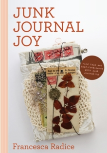 Junk Journal Joy : Find Calm And Self-Confidence With Junk Journaling