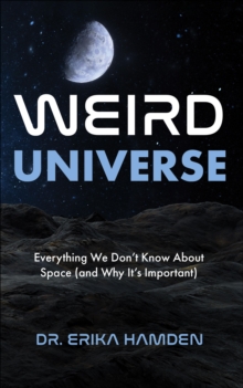 Mango Media Weird Universe , Everything We Don't Know About Space (and Why It's Important)
