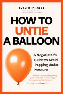 How to Untie a Balloon : A Hostage Negotiator's Guide to Avoid Popping Under Pressure