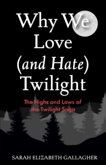 Why We Love (and Hate) Twilight : The Highs and Lows of the Twilight Saga