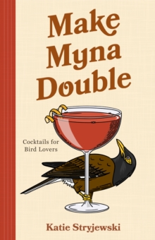 Make Mynah Double : Cocktails for Bird Lovers