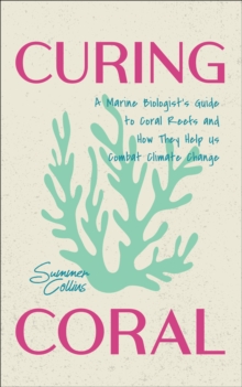 Mango Media Curing Coral , A Marine Biologist's Guide To Coral Reefs And How They Help Us Combat Climate Change