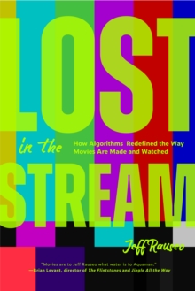 Lost in the Stream : How Algorithms Redefined the Way Movies Are Made and Watched (Gift for Movie Lovers, What to Watch)