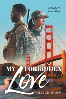 My Forbidden Love : A Soldier's Love Story