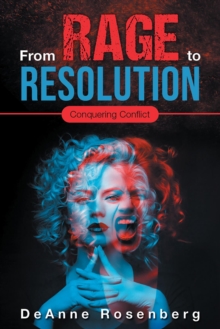 From Rage To Resolution : Conquering Conflict