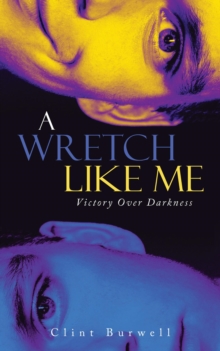 A Wretch Like Me : Victory Over Darkness