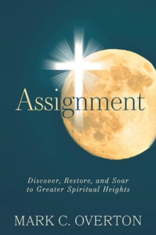 Assignment : Discover, Restore, and Soar to Greater Spiritual Heights