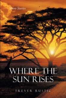 Where the Sun Rises : Short Stories