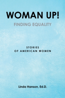 Woman Up! : Finding Equality: Stories of American Women