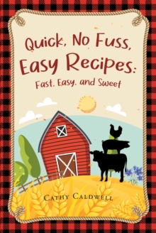 Quick, No Fuss, Easy Recipes : Fast, Easy, and Sweet