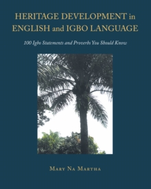 Heritage Development in English and Igbo Language : 100 Igbo Statements and Proverbs You Should Know