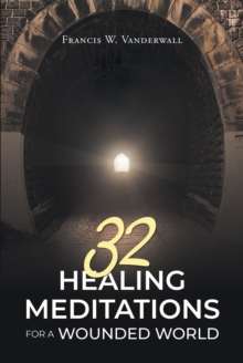 32 HEALING MEDITATIONS FOR A WOUNDED WORLD