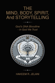 THE MIND, BODY, SPIRIT, And STORYTELLING : God's DNA Bloodline - In God We Trust