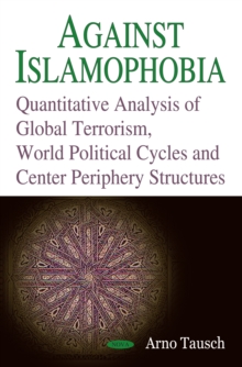 Against Islamophobia. Quantitative Analyses of Global Terrorism, World Political Cycles and Center Periphery Structures