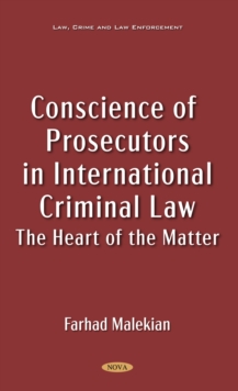 Conscience of Prosecutors in International Criminal Law: The Heart of the Matter