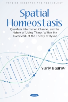 Spatial Homeostasis, Quantum Information Channel, and the Nature of Living Things Within the Framework of the Theory of Byuon