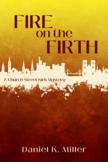 Fire on the Firth : A Church Street Kirk Mystery