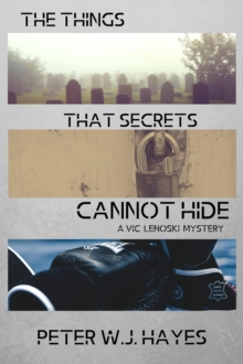 The Things That Secrets Cannot Hide : A Vic Lenoski Mystery