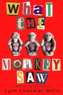 What the Monkey Saw : A Death Doula Novel