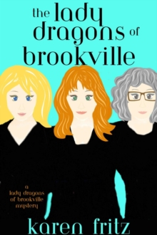 The Lady Dragons of Brookville : A Lady Dragons of Brookville Mystery