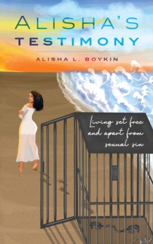 Alisha's Testimony : Living set free and apart from sexual sin