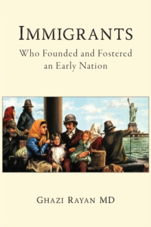 Immigrants : Who Founded and Fostered an Early Nation