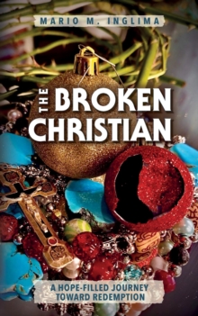 The Broken Christian : A Hope-Filled Journey Toward Redemption