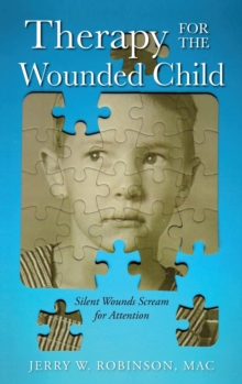 Therapy For The Wounded Child : Silent Wounds Scream For Attention