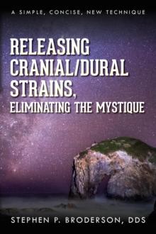 Releasing Cranial/Dural Strains, Eliminating the Mystique : A Simple, Concise, New Technique