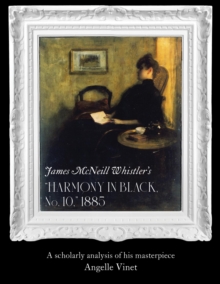 James McNeill Whistler's (Harmony in Black No. 10) 1885 : A Scholarly Analysis of His Masterpiece