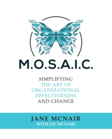 MOSAIC : Simplifying the Art of Organizational Effectiveness and Change