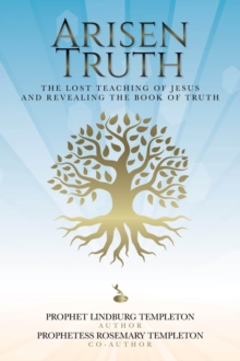 Arisen Truth : The Lost Teaching of Jesus and Revealing The Book of Truth