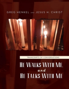 He Walks With Me, and He Talks With Me : Transcripts of conversations