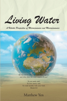 Living Water : A Holistic Perspective of Microeconomics and Macroeconomics