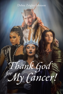 Thank God For My Cancer!