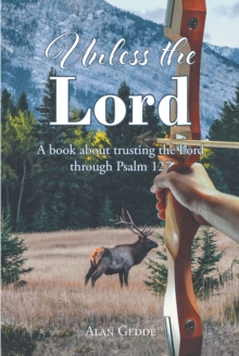 Unless the Lord : A book about trusting the Lord through Psalm 127