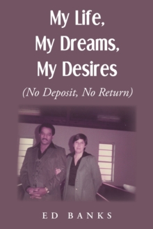 My Life, My Dreams, My Desires : No Deposit, No Return