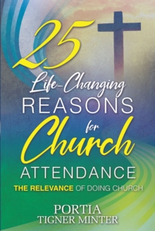 25 Life-Changing Reasons for Church Attendance : The Relevance of Doing Church