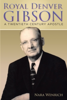 Royal Denver Gibson : A Twentieth Century Apostle