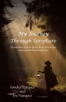 My Journey Through Scripture : Testimonies of how GodaEUR(tm)s Word helped me on my journey through life