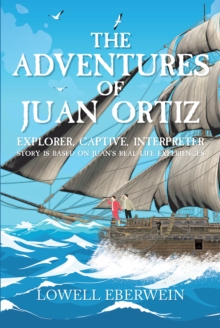 The Adventures of Juan Ortiz : Explorer, Captive, Interpreter